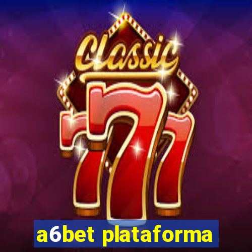 a6bet plataforma